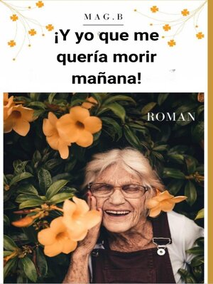 cover image of ¡Y yo que me quería morir mañana!
